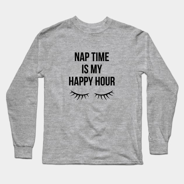 Nap Time Is My Happy Hour Long Sleeve T-Shirt by teegear